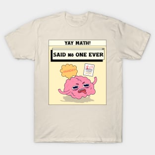 yay math - said no one ever T-Shirt